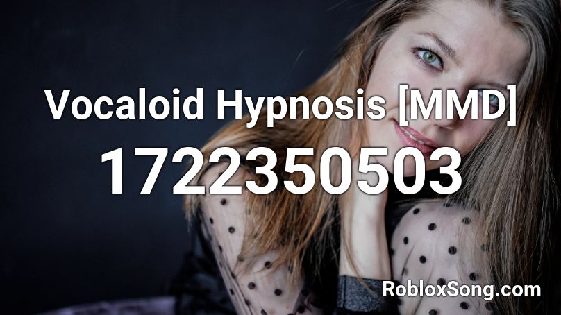Vocaloid Hypnosis [MMD] Roblox ID