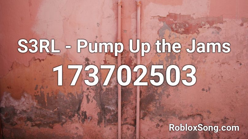 S3RL - Pump Up the Jams Roblox ID
