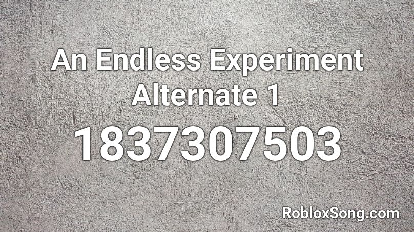 An Endless Experiment Alternate 1 Roblox ID