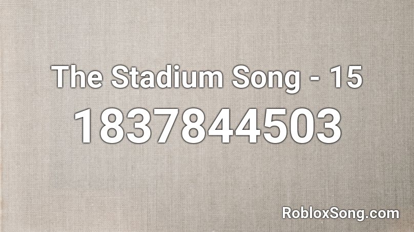 The Stadium Song - 15 Roblox ID