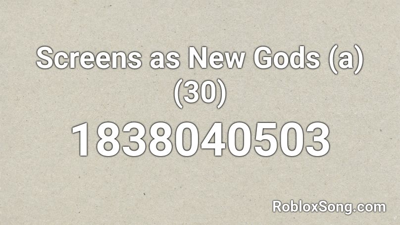 Screens as New Gods (a) (30) Roblox ID