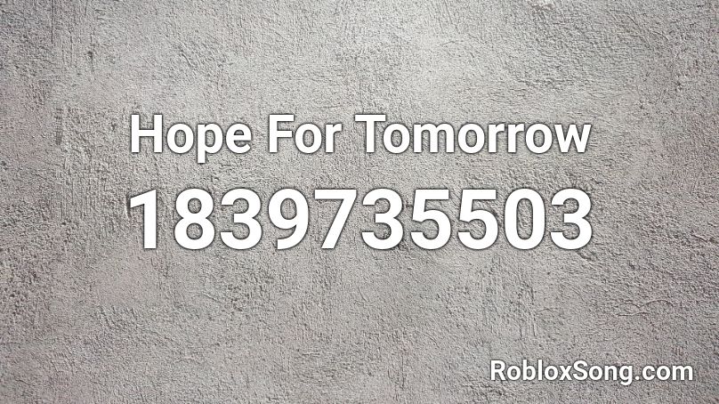 Hope For Tomorrow Roblox ID