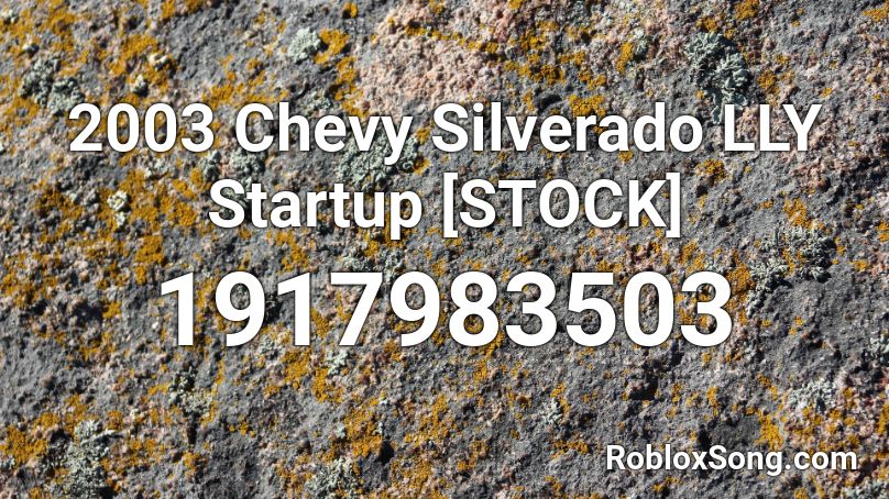 2003 Chevy Silverado LLY Startup [STOCK] Roblox ID