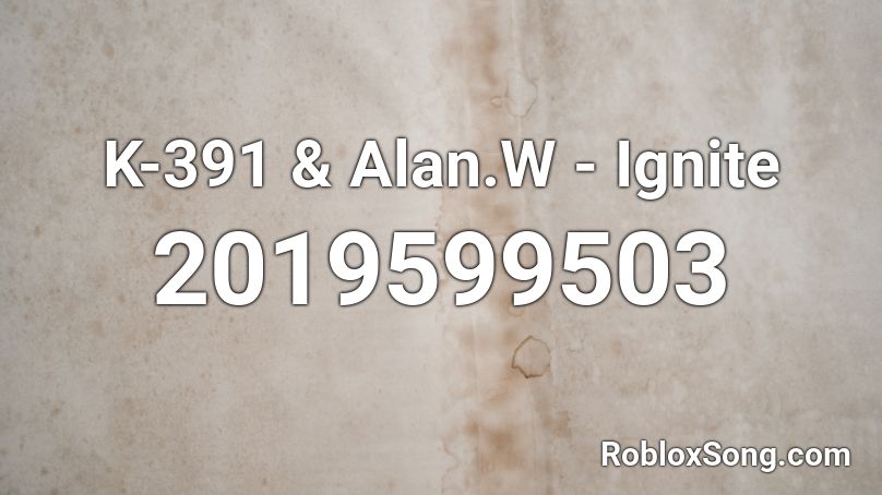 K-391 & Alan.W - Ignite Roblox ID