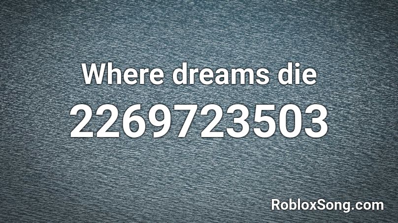 Where dreams die Roblox ID