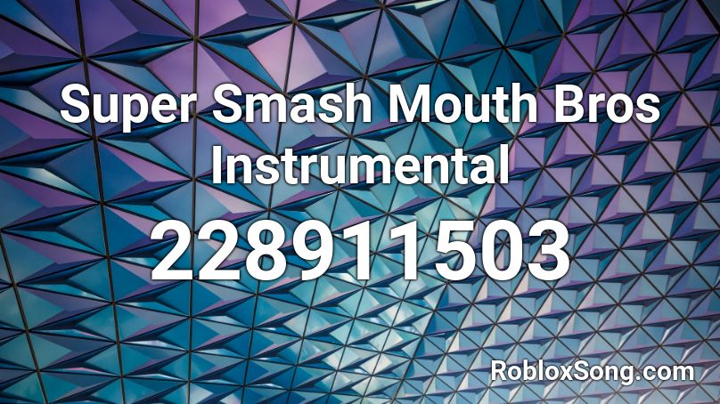 Super Smash Mouth Bros Instrumental Roblox ID