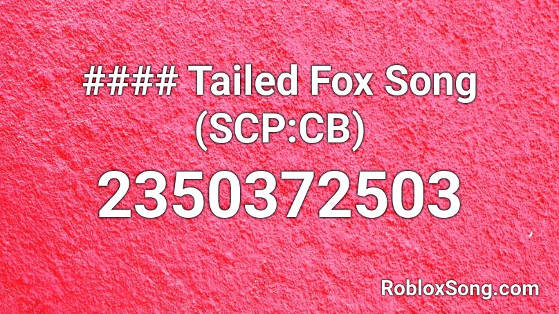 #### Tailed Fox Song (SCP:CB) Roblox ID