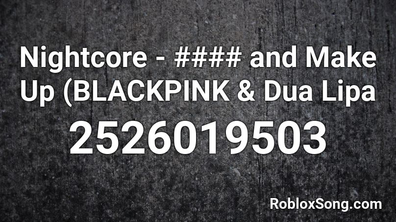 Nightcore - #### and Make Up (BLACKPINK & Dua Lipa Roblox ID