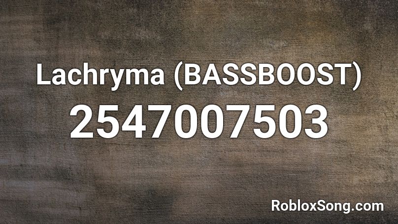 Lachryma (BASSBOOST) Roblox ID