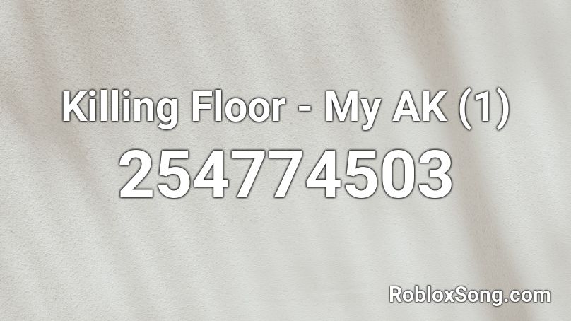 Killing Floor My Ak 1 Roblox Id Roblox Music Codes - dean ambrose theme song roblox id