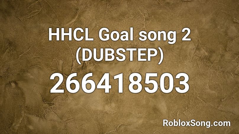 Hhcl Goal Song 2 Dubstep Roblox Id Roblox Music Codes - dubstep roblox songs