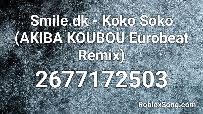 Smile.dk - Koko Soko (AKIBA KOUBOU Eurobeat Remix) Roblox ID