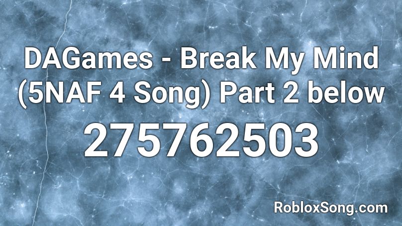 DAGames - Break My Mind (5NAF 4 Song) Part 2 below Roblox ID