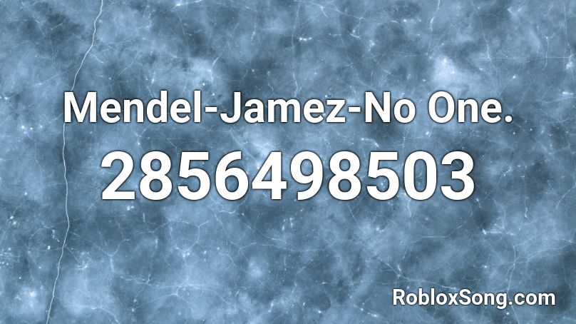 Mendel-Jamez-No One. Roblox ID