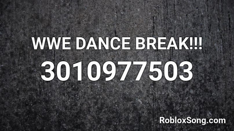 WWE DANCE BREAK!!! Roblox ID