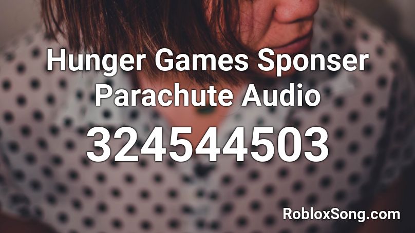 Hunger Games Sponser Parachute Audio Roblox ID