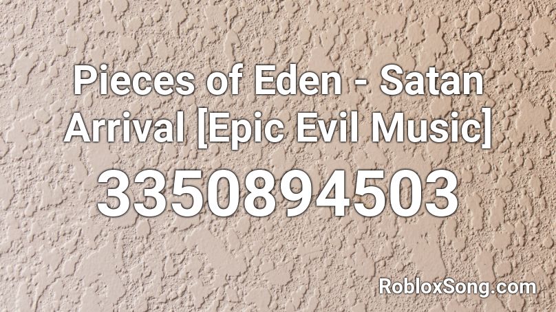 Pieces Of Eden Satan Arrival Epic Evil Music Roblox Id Roblox Music Codes - thefatrat epic roblox id