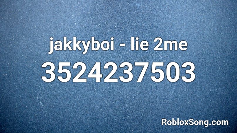 jakkyboi - lie 2me Roblox ID