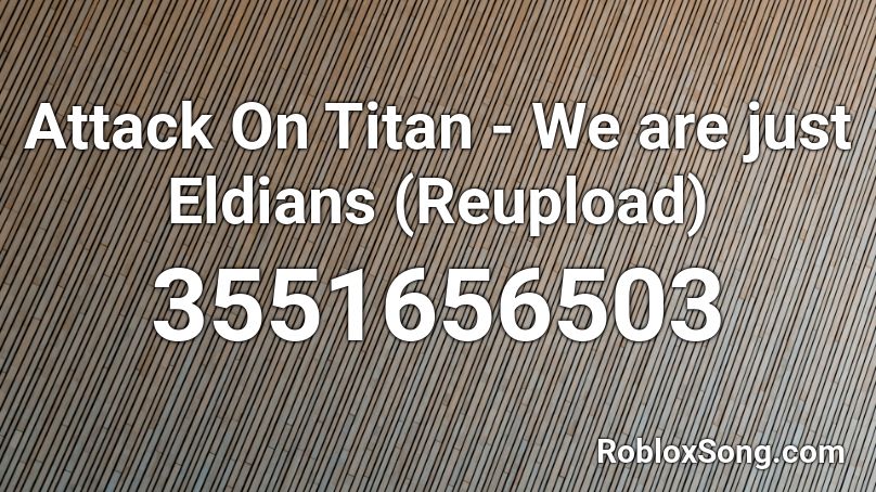 Attack On Titan - We are just Eldians (Reupload) Roblox ID