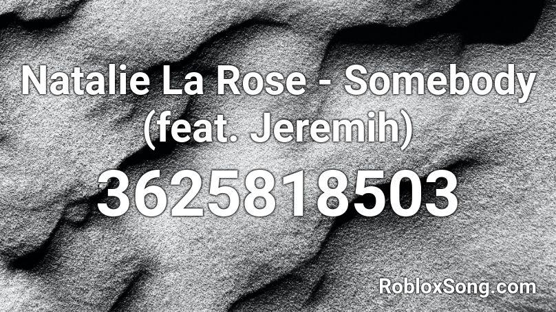 Natalie La Rose - Somebody (feat. Jeremih) Roblox ID