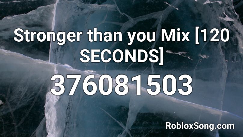 Stronger than you Mix [120 SECONDS] Roblox ID