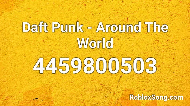 Daft Punk Around The World Roblox Id Roblox Music Codes - oof world roblox music id code