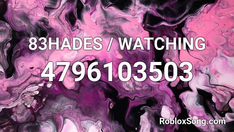 83HADES / WATCHING Roblox ID