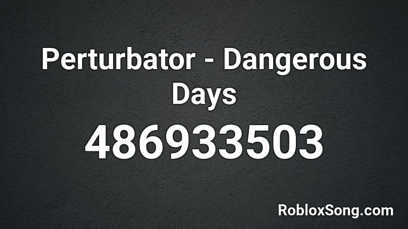 Perturbator - Dangerous Days Roblox ID