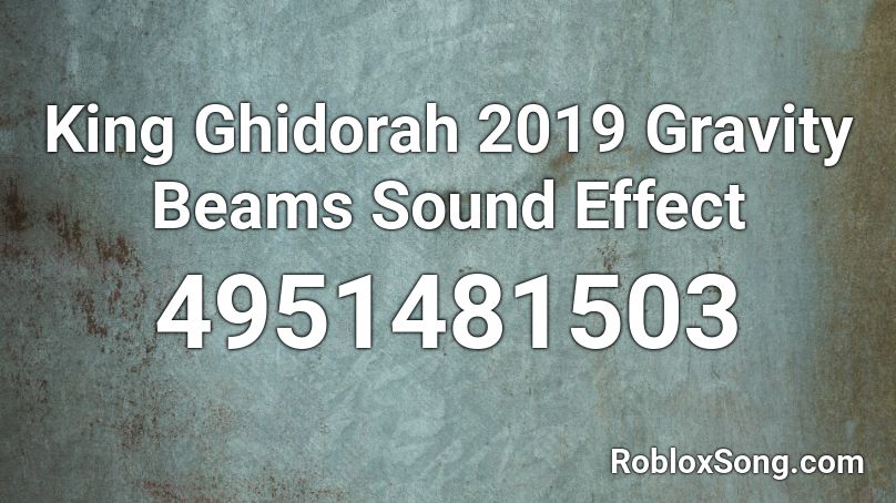 King Ghidorah 2019 Gravity Beams Sound Effect Roblox ID