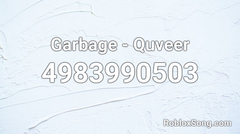 Garbage - Quveer Roblox ID
