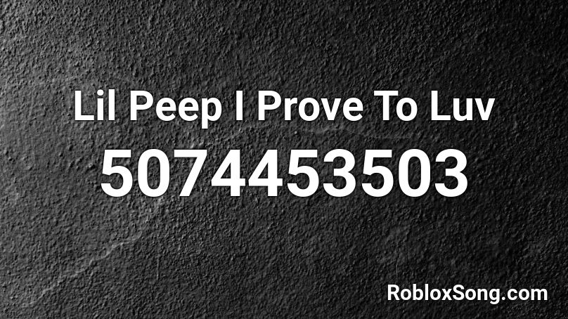 Lil Peep I Prove To Luv Roblox ID
