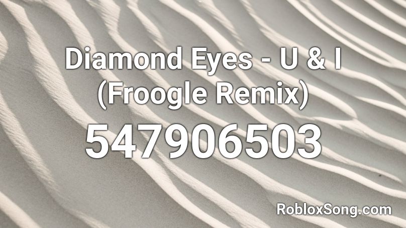 Diamond Eyes - U & I (Froogle Remix) Roblox ID