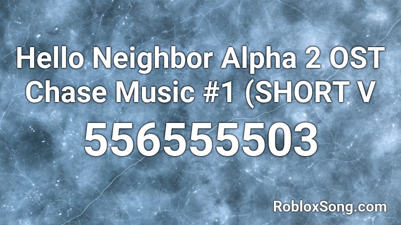 Hello Neighbor Alpha 2 OST Chase Music #1 (SHORT V Roblox ID