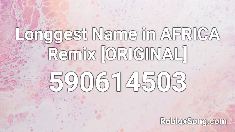 Longgest Name in AFRICA Remix [ORIGINAL] Roblox ID
