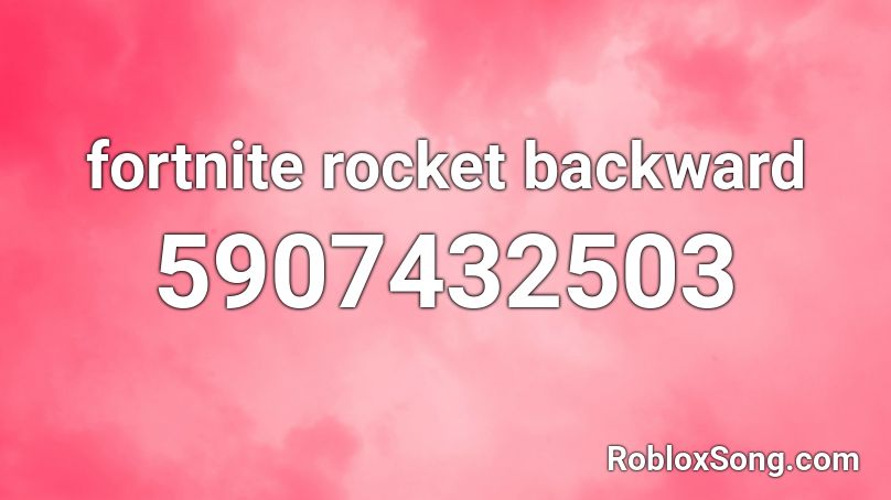 fortnite rocket backward Roblox ID