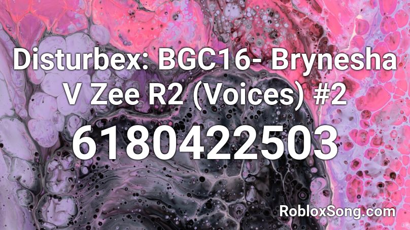 Disturbex: BGC16- Brynesha V Zee R2 (Voices) #2 Roblox ID