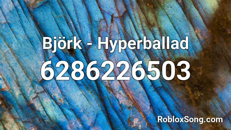 Björk - Hyperballad Roblox ID