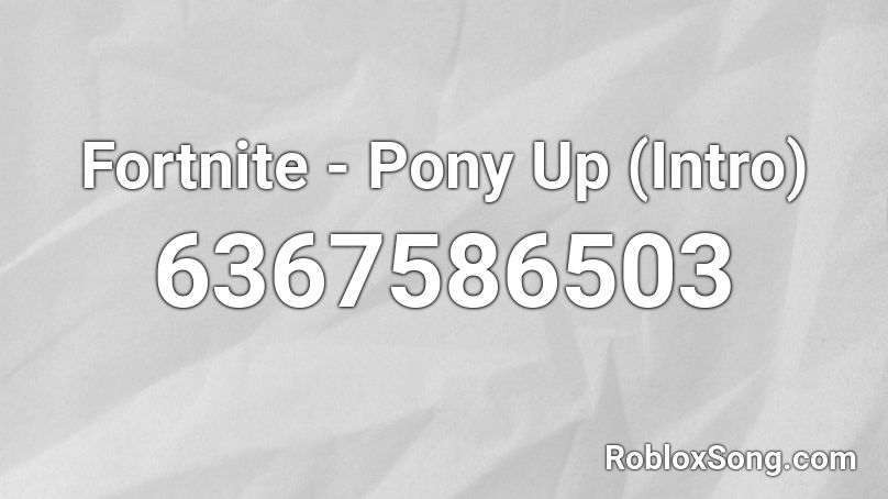 Fortnite - Pony Up (Intro) Roblox ID