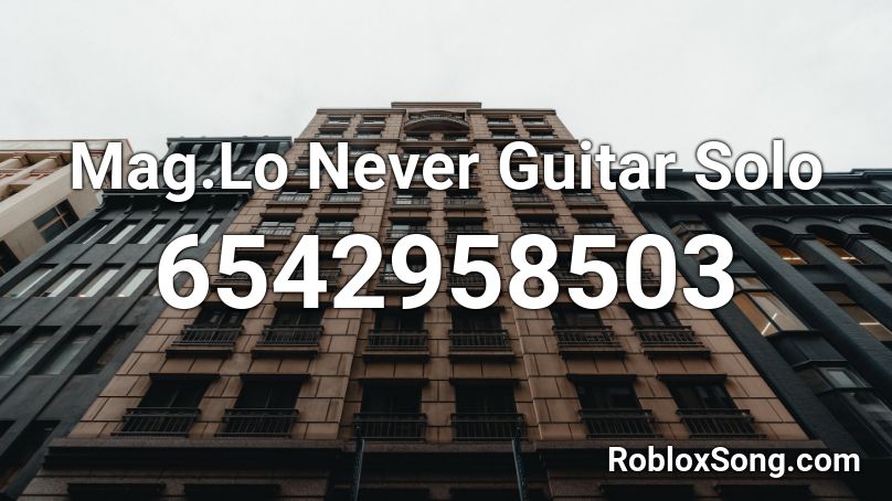 Mag.Lo Never Guitar Solo Roblox ID - Roblox music codes