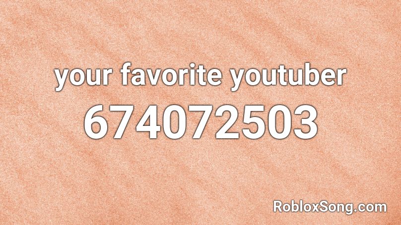 your favorite youtuber Roblox ID