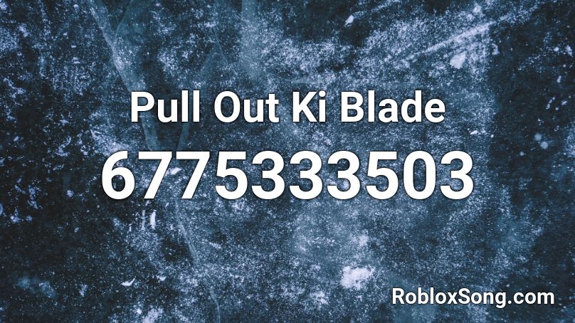 Pull Out Ki Blade Roblox ID