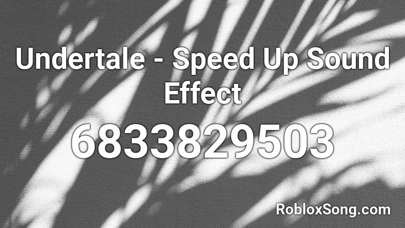 Undertale - Speed Up Sound Effect Roblox ID