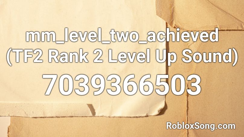 mm_level_two_achieved (TF2 Rank 2 Level Up Sound) Roblox ID