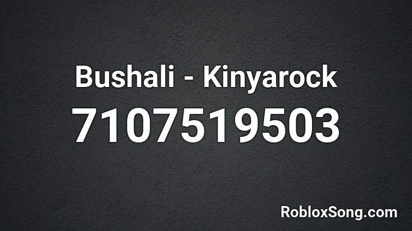 Bushali - Kinyarock Roblox ID