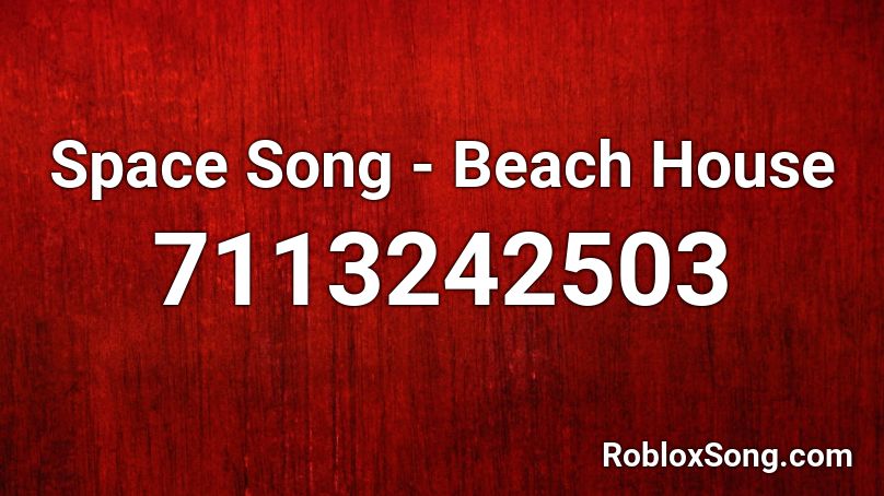 Space Song - Beach House Roblox ID