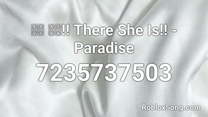 떳다 그녀!! There She Is!! - Paradise Roblox ID