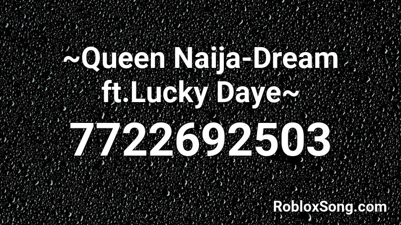 ~Queen Naija-Dream ft.Lucky Daye~ Roblox ID