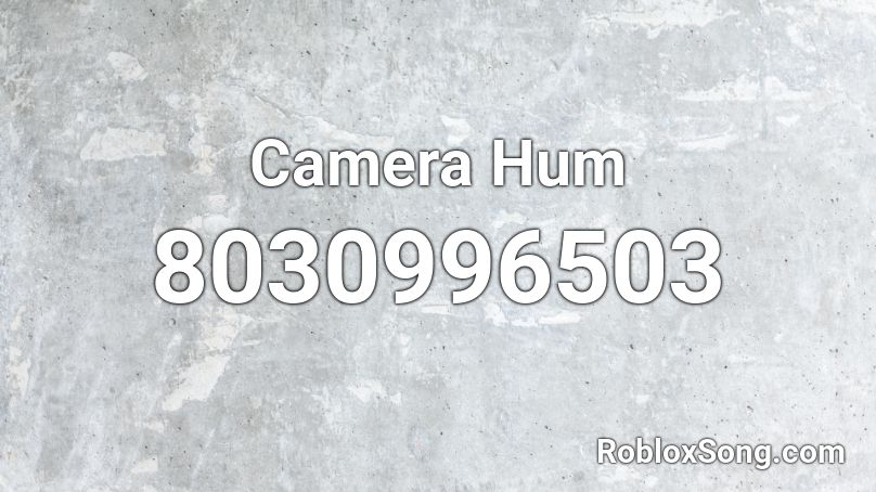 Camera Hum Roblox ID