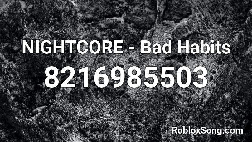 NIGHTCORE - Bad Habits Roblox ID