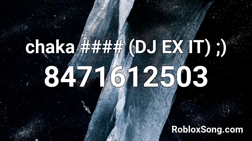 chaka #### (DJ EX IT) ;) Roblox ID